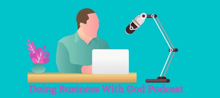 Doing Business With God | A Podcast