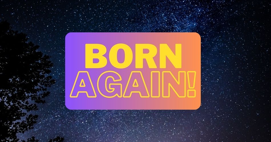 Are You Born Again? It’s An Important Yes or No Question
